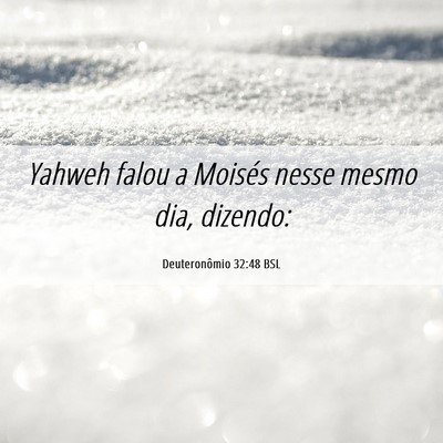 Picture 06 - Deuteronômio 32:48 BSL - Yahweh falou a Moisés nesse mesmo dia, - Bible Verse Picture
