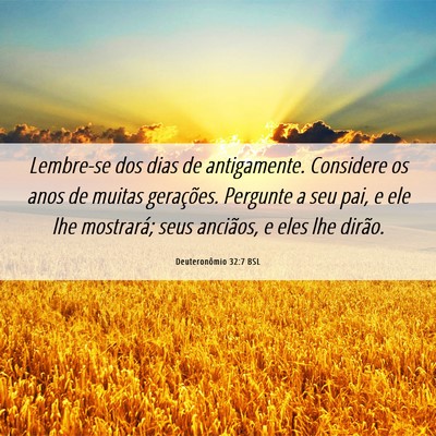 Picture 06 - Deuteronômio 32:7 BSL - Lembre-se dos dias de antigamente. Considere os - Bible Verse Picture