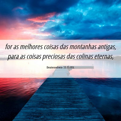 Picture 06 - Deuteronômio 33:15 BSL - for as melhores coisas das montanhas antigas, - Bible Verse Picture