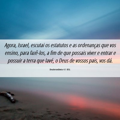 Picture 06 - Deuteronômio 4:1 BSL - Agora, Israel, escutai os estatutos e as - Bible Verse Picture