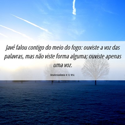Picture 06 - Deuteronômio 4:12 BSL - Javé falou contigo do meio do fogo: ouviste a - Bible Verse Picture