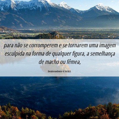 Picture 06 - Deuteronômio 4:16 BSL - para não se corromperem e se tornarem uma imagem - Bible Verse Picture