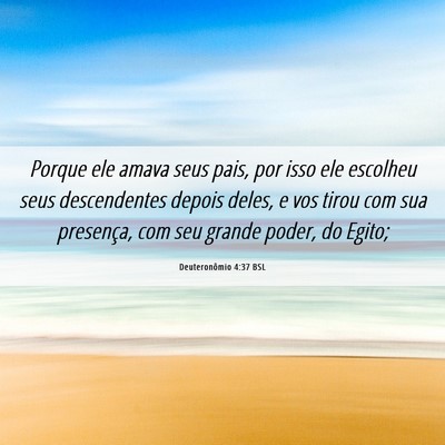 Picture 06 - Deuteronômio 4:37 BSL - Porque ele amava seus pais, por isso ele escolheu - Bible Verse Picture