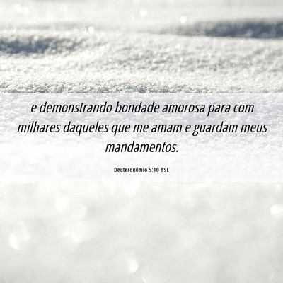 Picture 06 - Deuteronômio 5:10 BSL - e demonstrando bondade amorosa para com milhares - Bible Verse Picture