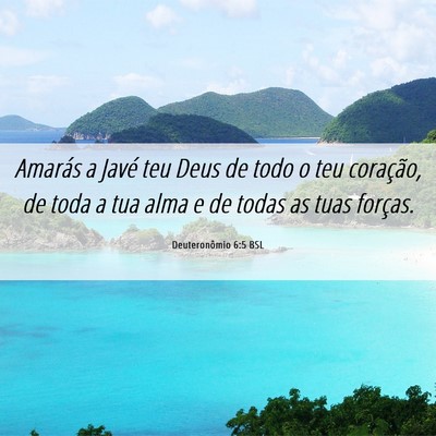 Picture 06 - Deuteronômio 6:5 BSL - Amarás a Javé teu Deus de todo o teu coração, - Bible Verse Picture