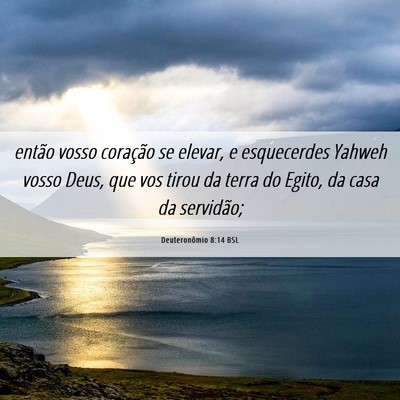 Picture 06 - Deuteronômio 8:14 BSL - então vosso coração se elevar, e esquecerdes - Bible Verse Picture