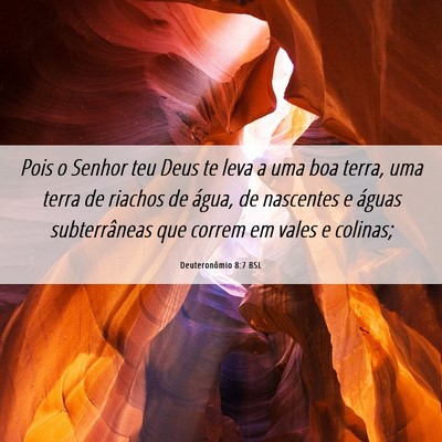 Picture 06 - Deuteronômio 8:7 BSL - Pois o Senhor teu Deus te leva a uma boa terra, - Bible Verse Picture