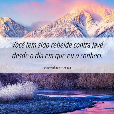 Picture 06 - Deuteronômio 9:24 BSL - Você tem sido rebelde contra Javé desde o dia - Bible Verse Picture
