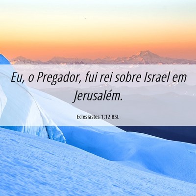 Picture 06 - Eclesiastes 1:12 BSL - Eu, o Pregador, fui rei sobre Israel em - Bible Verse Picture