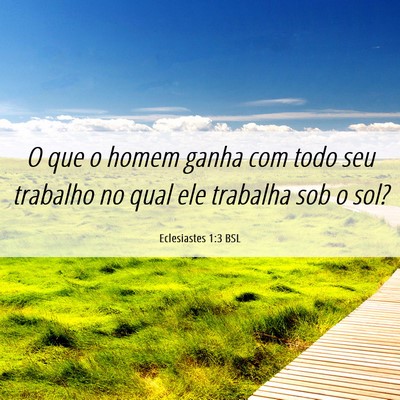 Picture 06 - Eclesiastes 1:3 BSL - O que o homem ganha com todo seu trabalho no qual - Bible Verse Picture