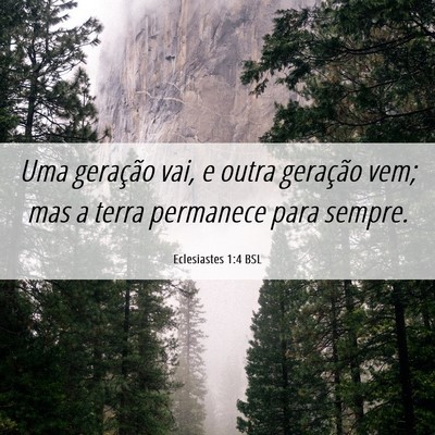 Picture 06 - Eclesiastes 1:4 BSL - Uma geração vai, e outra geração vem; mas a - Bible Verse Picture