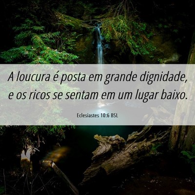 Picture 06 - Eclesiastes 10:6 BSL - A loucura é posta em grande dignidade, e os - Bible Verse Picture