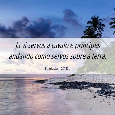 Picture 06 - Eclesiastes 10:7 BSL - Já vi servos a cavalo e príncipes andando como - Bible Verse Picture