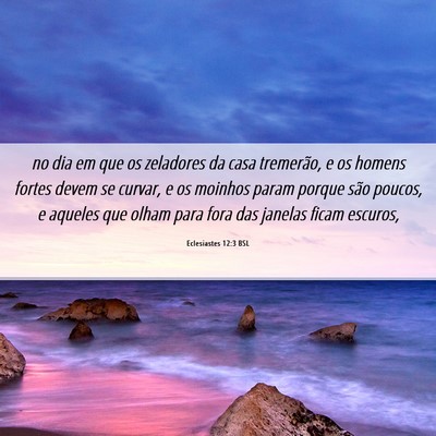 Picture 06 - Eclesiastes 12:3 BSL - no dia em que os zeladores da casa tremerão, e - Bible Verse Picture