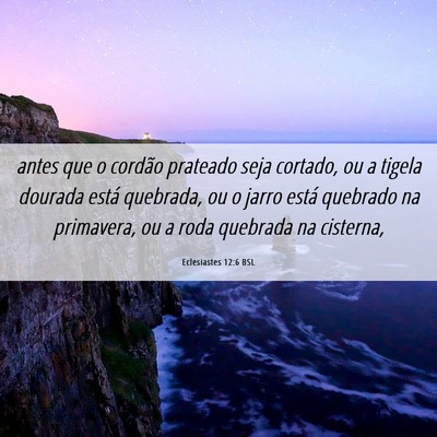 Picture 06 - Eclesiastes 12:6 BSL - antes que o cordão prateado seja cortado, ou a - Bible Verse Picture