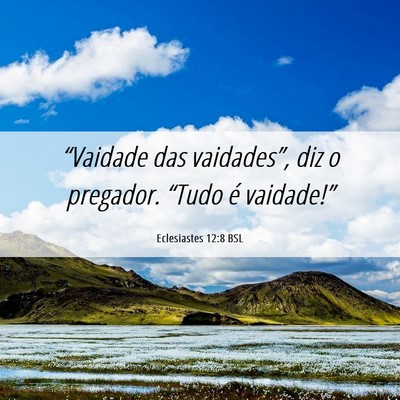 Picture 06 - Eclesiastes 12:8 BSL - “Vaidade das vaidades”, diz o pregador. - Bible Verse Picture