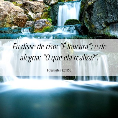 Picture 06 - Eclesiastes 2:2 BSL - Eu disse de riso: “É loucura”; e de alegria: - Bible Verse Picture