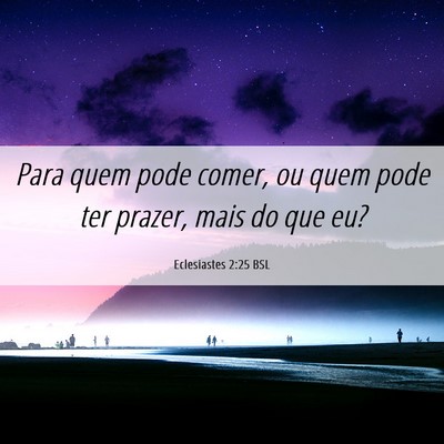 Picture 06 - Eclesiastes 2:25 BSL - Para quem pode comer, ou quem pode ter prazer, - Bible Verse Picture