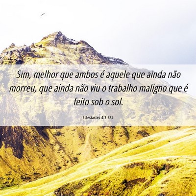 Picture 06 - Eclesiastes 4:3 BSL - Sim, melhor que ambos é aquele que ainda não - Bible Verse Picture