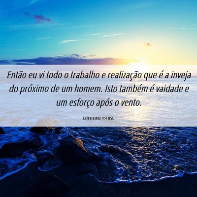 Picture 06 - Eclesiastes 4:4 BSL - Então eu vi todo o trabalho e realização que - Bible Verse Picture