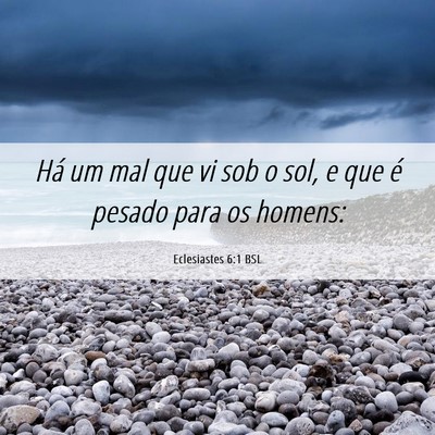 Picture 06 - Eclesiastes 6:1 BSL - Há um mal que vi sob o sol, e que é pesado para - Bible Verse Picture