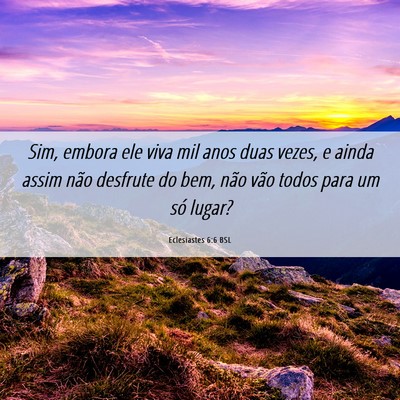 Picture 06 - Eclesiastes 6:6 BSL - Sim, embora ele viva mil anos duas vezes, e ainda - Bible Verse Picture