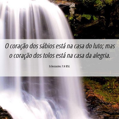 Picture 06 - Eclesiastes 7:4 BSL - O coração dos sábios está na casa do luto; - Bible Verse Picture