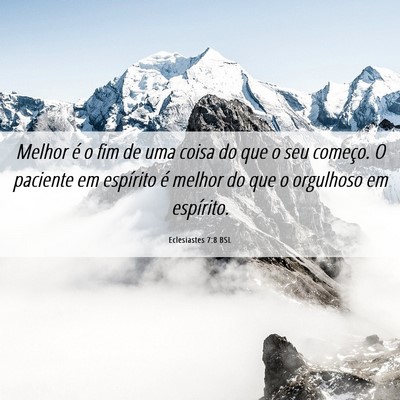 Picture 06 - Eclesiastes 7:8 BSL - Melhor é o fim de uma coisa do que o seu - Bible Verse Picture