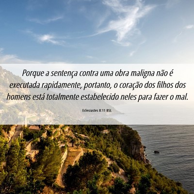 Picture 06 - Eclesiastes 8:11 BSL - Porque a sentença contra uma obra maligna não - Bible Verse Picture