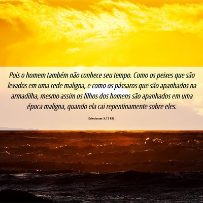 Picture 06 - Eclesiastes 9:12 BSL - Pois o homem também não conhece seu tempo. Como - Bible Verse Picture