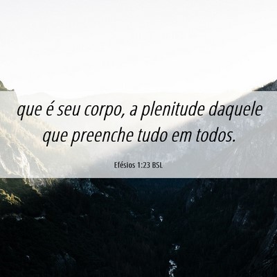 Picture 06 - Efésios 1:23 BSL - que é seu corpo, a plenitude daquele que - Bible Verse Picture