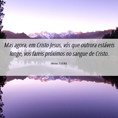 Picture 06 - Efésios 2:13 BSL - Mas agora, em Cristo Jesus, vós que outrora - Bible Verse Picture