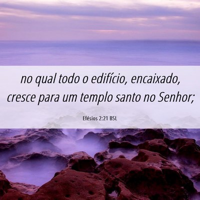 Picture 06 - Efésios 2:21 BSL - no qual todo o edifício, encaixado, cresce para - Bible Verse Picture