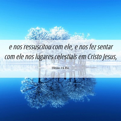 Picture 06 - Efésios 2:6 BSL - e nos ressuscitou com ele, e nos fez sentar com - Bible Verse Picture
