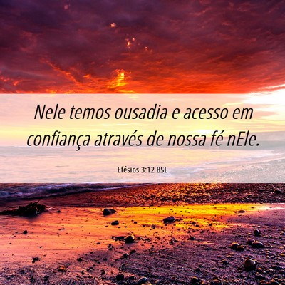 Picture 06 - Efésios 3:12 BSL - Nele temos ousadia e acesso em confiança - Bible Verse Picture