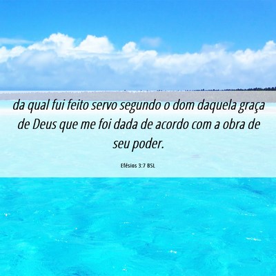 Picture 06 - Efésios 3:7 BSL - da qual fui feito servo segundo o dom daquela - Bible Verse Picture