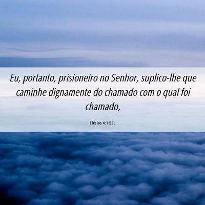 Picture 06 - Efésios 4:1 BSL - Eu, portanto, prisioneiro no Senhor, suplico-lhe - Bible Verse Picture