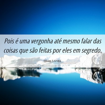 Picture 06 - Efésios 5:12 BSL - Pois é uma vergonha até mesmo falar das coisas - Bible Verse Picture