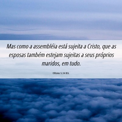 Picture 06 - Efésios 5:24 BSL - Mas como a assembléia está sujeita a Cristo, - Bible Verse Picture