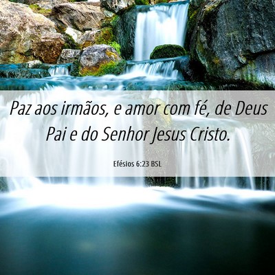 Picture 06 - Efésios 6:23 BSL - Paz aos irmãos, e amor com fé, de Deus Pai e do - Bible Verse Picture