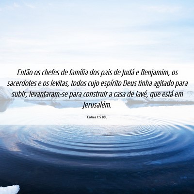 Picture 06 - Esdras 1:5 BSL - Então os chefes de família dos pais de Judá e - Bible Verse Picture