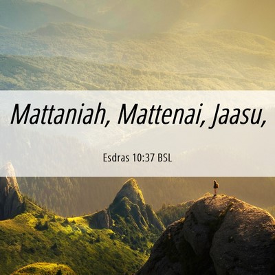 Picture 06 - Esdras 10:37 BSL - Mattaniah, Mattenai, - Bible Verse Picture