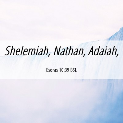 Picture 06 - Esdras 10:39 BSL - Shelemiah, Nathan, - Bible Verse Picture