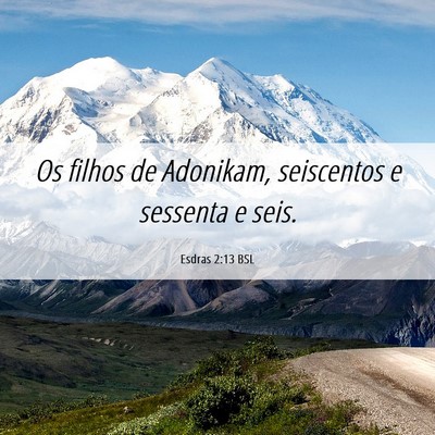 Picture 06 - Esdras 2:13 BSL - Os filhos de Adonikam, seiscentos e sessenta e - Bible Verse Picture