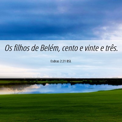Picture 06 - Esdras 2:21 BSL - Os filhos de Belém, cento e vinte e - Bible Verse Picture