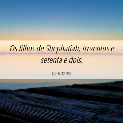 Picture 06 - Esdras 2:4 BSL - Os filhos de Shephatiah, trezentos e setenta e - Bible Verse Picture