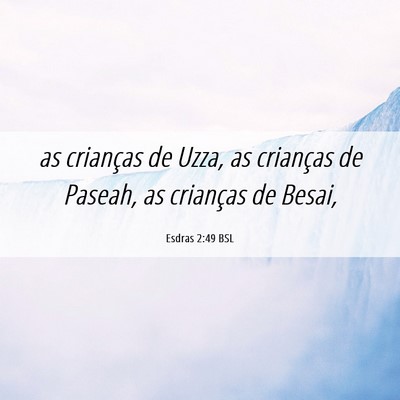 Picture 06 - Esdras 2:49 BSL - as crianças de Uzza, as crianças de Paseah, as - Bible Verse Picture