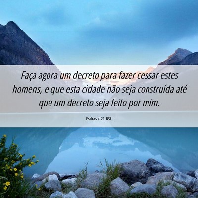Picture 06 - Esdras 4:21 BSL - Faça agora um decreto para fazer cessar estes - Bible Verse Picture
