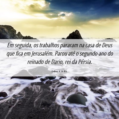 Picture 06 - Esdras 4:24 BSL - Em seguida, os trabalhos pararam na casa de Deus - Bible Verse Picture