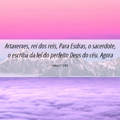 Picture 06 - Esdras 7:12 BSL - Artaxerxes, rei dos reis, Para Esdras, o - Bible Verse Picture
